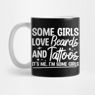 Some Girls Love Beards And Tattoos Mug